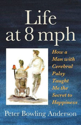 Life At 8 Mph: How A Man With Cerebral Palsy Taught Me The Secret To Happiness