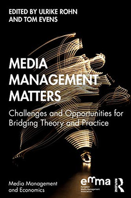 Media Management Matters: Challenges and Opportunities for Bridging Theory and Practice (Media Management and Economics Series) - 9780367211004