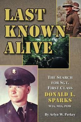 Last Known Alive: The Search For Sergeant First Class Donald L. Sparks, Wia, Mia, Pow (Wisdom Of Life)