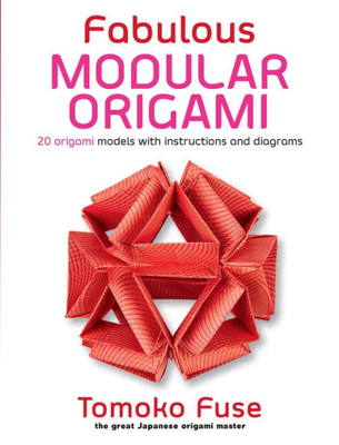 Fabulous Modular Origami: 20 Origami Models With Instructions And Diagrams