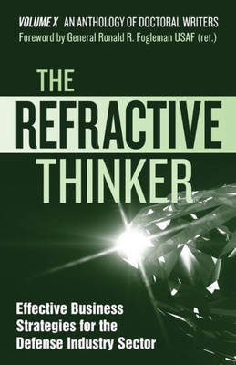 The Refractive Thinker«: Vol X: Effective Business Strategies For The Defense Industry Sector