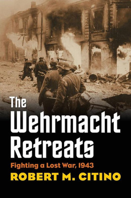 The Wehrmacht Retreats: Fighting A Lost War, 1943 (Modern War Studies)