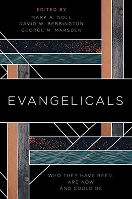 Evangelicals: Who They Have Been, Are Now, And Could Be