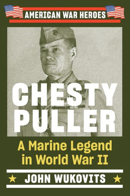 Chesty Puller: A Marine Legend In World War Ii (American War Heroes)