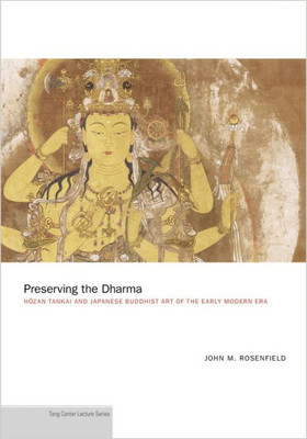 Preserving The Dharma: Hozan Tankai And Japanese Buddhist Art Of The Early Modern Era (Publications Of The Tang Center For East Asian Art, Princeton University, 12)