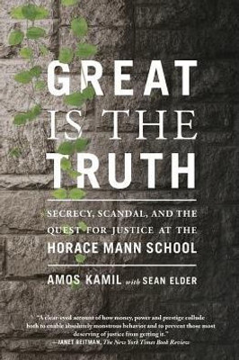 Great Is The Truth: Secrecy, Scandal, And The Quest For Justice At The Horace Mann School