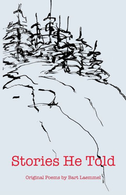Stories He Told: Original Poems By Bart Laemmel