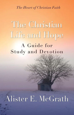 The Christian Life And Hope (The Heart Of Christian Faith)