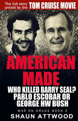 American Made: Who Killed Barry Seal? Pablo Escobar Or George Hw Bush (War On Drugs)