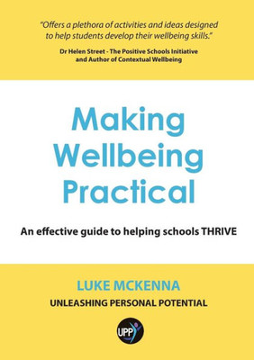 Making Wellbeing Practical: An Effective Guide To Helping Schools Thrive