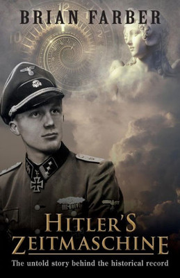 Hitler'S Zeitmaschine: The Untold Story Behind The Historical Record