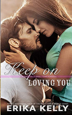 Keep On Loving You (A Calamity Falls Small Town Romance Novel)