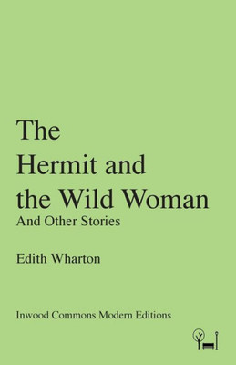 The Hermit And The Wild Woman: And Other Stories (Inwood Commons Modern Editions)