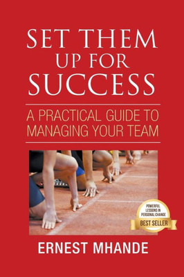 Set Them Up For Success: A Practical Approach To Managing Your Team: A Practical Approach To Managing Your Team