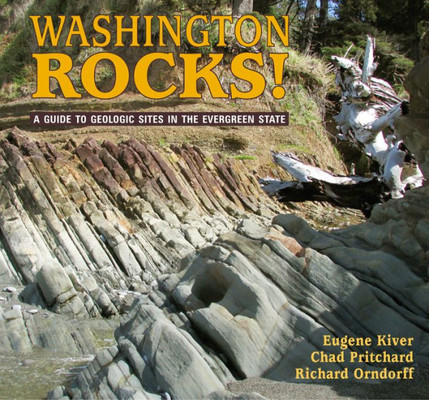 Washington Rocks!: A Guide To Geologic Sites In The Evergreen State (Geology Rocks!)