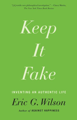 Keep It Fake: Inventing An Authentic Life