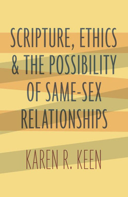 Scripture, Ethics, And The Possibility Of Same-Sex Relationships