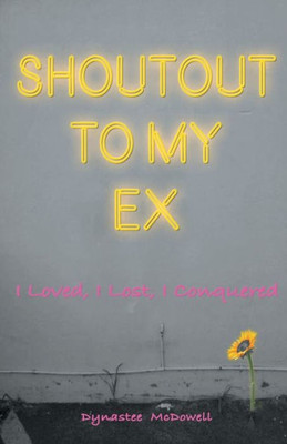 Shoutout To My Ex: I Loved, I Lost, I Conquered