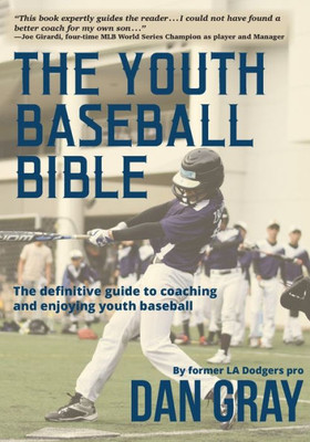 Youth Baseball Bible: The Definitive Guide To Coaching And Enjoying Youth Baseball