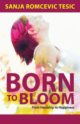 Born To Bloom: From Hardship To Happiness