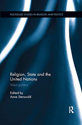 Religion, State and the United Nations: Value Politics (Routledge Studies in Religion and Politics)