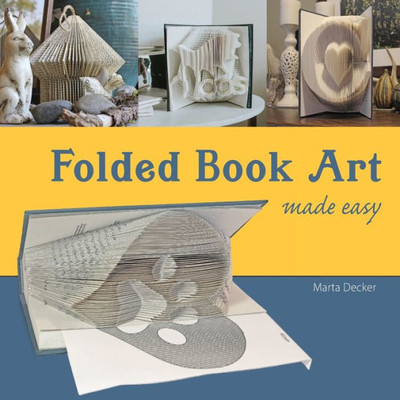 Folded Book Art Made Easy: Recycling Books Into Beautiful Folded Sculptures