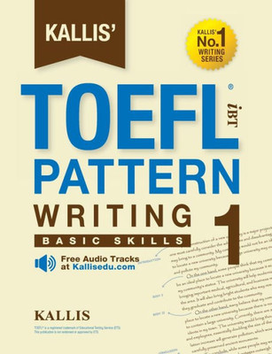 Kallis' Toefl Ibt Pattern Writing 1: Basic Skills (College Test Prep 2016 + Study Guide Book + Practice Test + Skill Building - Toefl Ibt 2016)
