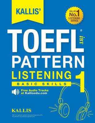 Kallis' Toefl Ibt Pattern Listening 1: Basic Skills (College Test Prep 2016 + Study Guide Book + Practice Test + Skill Building - Toefl Ibt 2016)