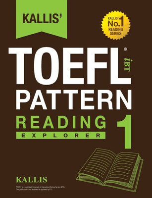Kallis' Toefl Ibt Pattern Reading 1: Explorer (College Test Prep 2016 + Study Guide Book + Practice Test + Skill Building - Toefl Ibt 2016)