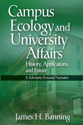 Campus Ecology And University Affairs: History, Applications And Future: A Scholarly Personal Narrative