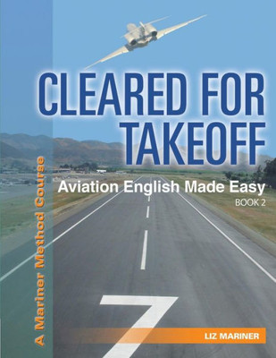 Cleared For Takeoff Aviation English Made Easy: Book 2 (Mariner Method Series)