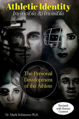 Athletic Identity: Invincible And Invisible: The Personal Development Of The Athlete