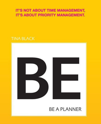 Be A Planner: It'S Not About Time Management, It'S About Priority Management