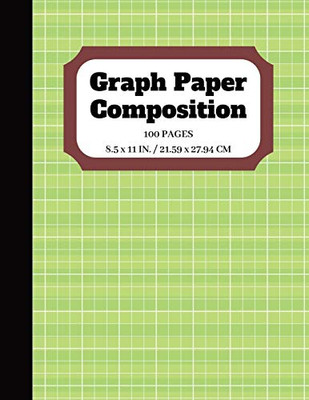 Graph Paper Composition: Notebook Squared Graphing Paper | Quad Ruled | 5 squares per inch | 100 pages | 8.5 x 11 in (composition notebook graph paper)