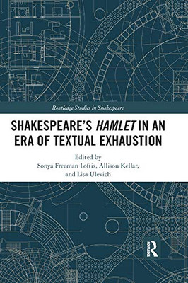 SHAKESPEARES HAMLET IN AN ERA OF TEXTUAL EXHAUSTION (Routledge Studies in Shakespeare)