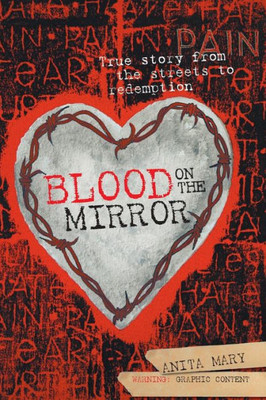 Blood On The Mirror: True Story From The Streets To Redemption