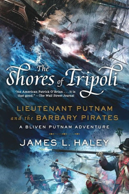 The Shores Of Tripoli: Lieutenant Putnam And The Barbary Pirates (A Bliven Putnam Naval Adventure)