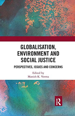 Globalisation, Environment and Social Justice: Perspectives, Issues and Concerns