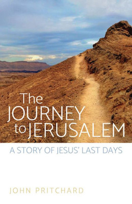 The Journey To Jerusalem: A Story Of Jesus' Last Days