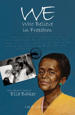 We Who Believe In Freedom: The Life And Times Of Ella Baker (True Tales For Young Readers)