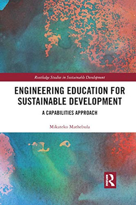 Engineering Education for Sustainable Development: A Capabilities Approach (Routledge Studies in Sustainable Development)