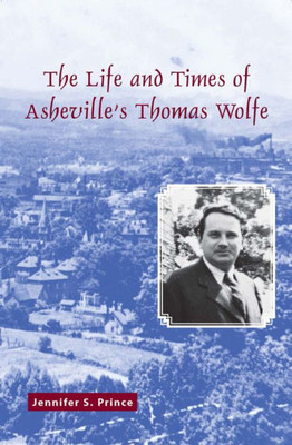 The Life And Times Of Asheville'S Thomas Wolfe (True Tales For Young Readers)