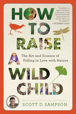 How To Raise A Wild Child: The Art And Science Of Falling In Love With Nature