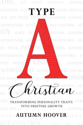 Type A Christian: Transforming Personality Traits Into Fruitful Growth
