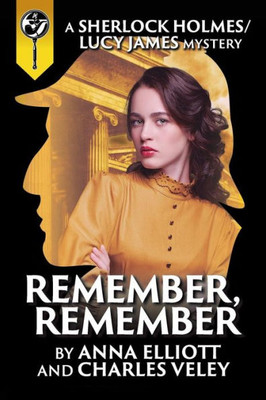 Remember, Remember (A Sherlock Holmes And Lucy James Mystery)