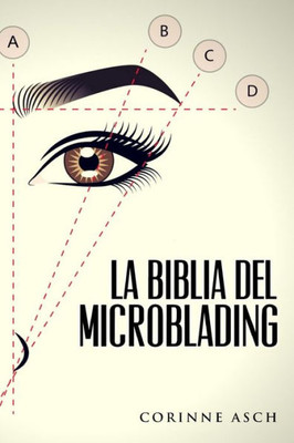 La Biblia Del Microblading: Un Manual De Entrenamiento Microblading (Spanish Edition)