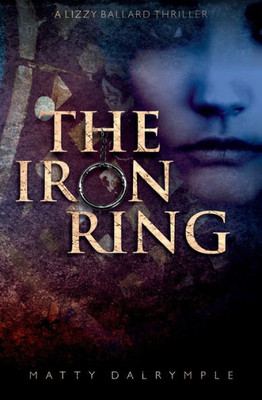 The Iron Ring: A Lizzy Ballard Thriller (The Lizzy Ballard Thrillers)