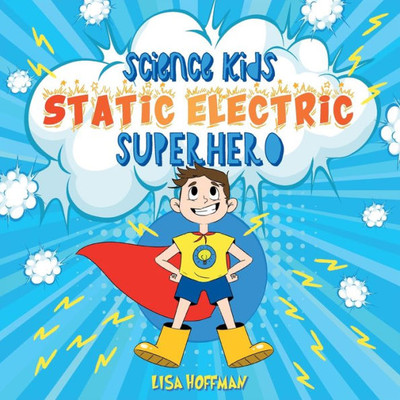 Static Electricity Superhero: A Science Learning Book For Kindergarten Kids (Science Kids)
