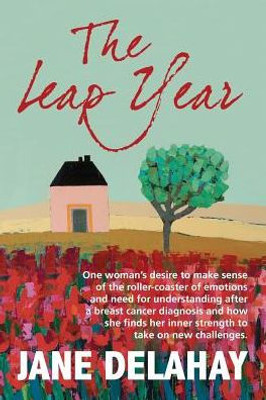 The Leap Year: Making Sense Of The Roller-Coaster Of Emotions After A Breast Cancer Diagnosis