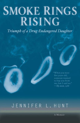 Smoke Rings Rising: Triumph Of A Drug-Endangered Daughter